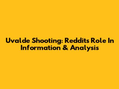 Uvalde Shooting: Reddit's Role In Information & Analysis