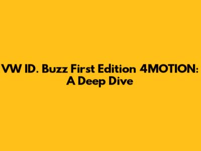 VW ID. Buzz First Edition 4MOTION: A Deep Dive