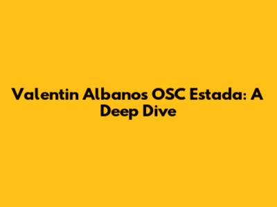 Valentin Albano's OSC Estada: A Deep Dive