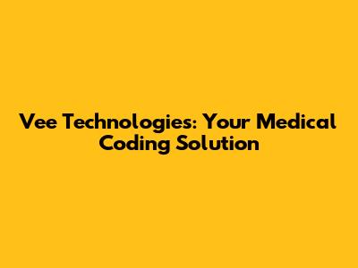 Vee Technologies: Your Medical Coding Solution
