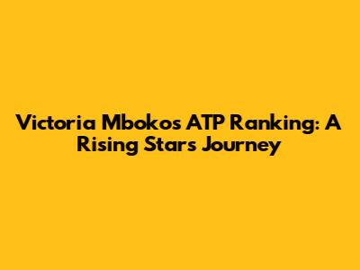 Victoria Mboko's ATP Ranking: A Rising Star's Journey