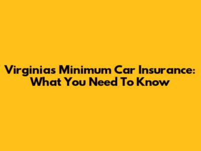 Virginia's Minimum Car Insurance: What You Need To Know