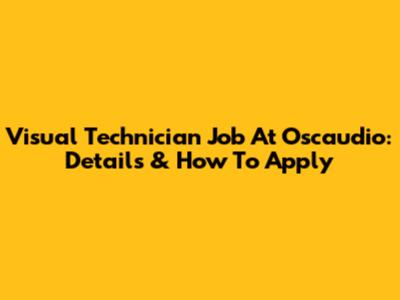 Visual Technician Job At Oscaudio: Details & How To Apply