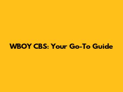 WBOY CBS: Your Go-To Guide