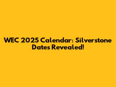 WEC 2025 Calendar: Silverstone Dates Revealed!