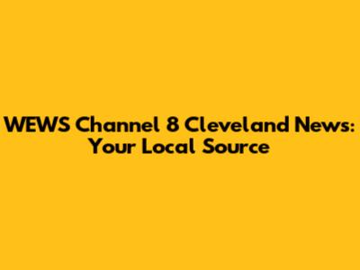 WEWS Channel 8 Cleveland News: Your Local Source