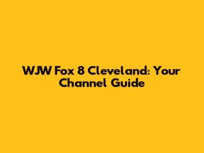 WJW Fox 8 Cleveland: Your Channel Guide