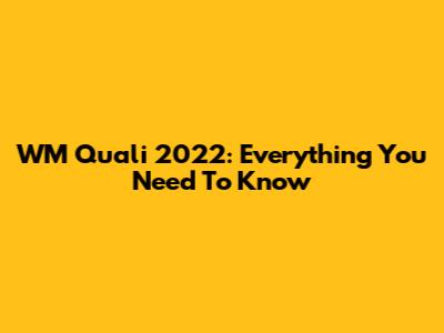 WM Quali 2022: Everything You Need To Know