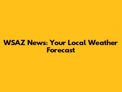 WSAZ News: Your Local Weather Forecast