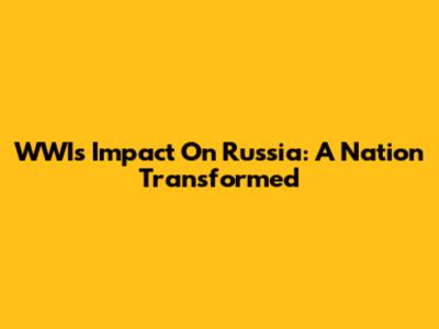 WWI's Impact On Russia: A Nation Transformed