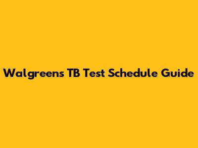 Walgreens TB Test Schedule Guide