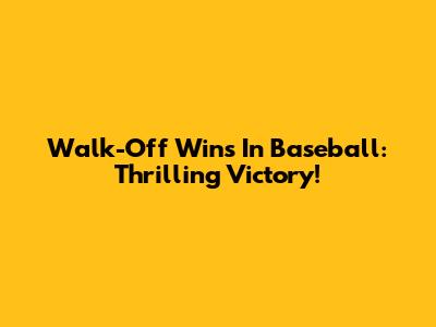 Walk-Off Wins In Baseball: Thrilling Victory!