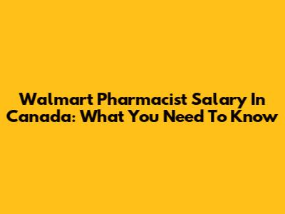 Walmart Pharmacist Salary In Canada: What You Need To Know