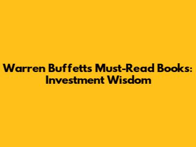 Warren Buffett's Must-Read Books: Investment Wisdom