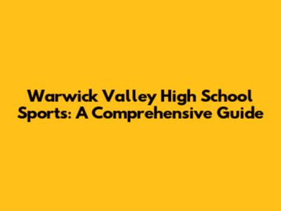 Warwick Valley High School Sports: A Comprehensive Guide