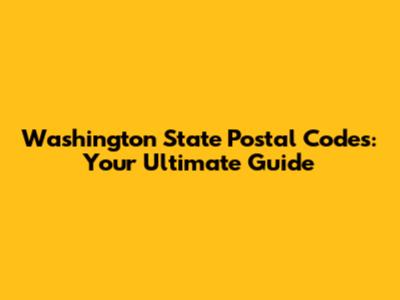 Washington State Postal Codes: Your Ultimate Guide