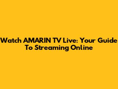 Watch AMARIN TV Live: Your Guide To Streaming Online