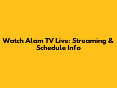 Watch Alam TV Live: Streaming & Schedule Info