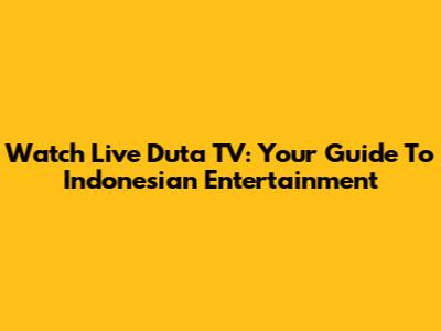 Watch Live Duta TV: Your Guide To Indonesian Entertainment