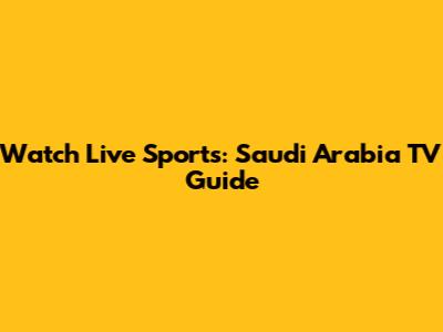 Watch Live Sports: Saudi Arabia TV Guide