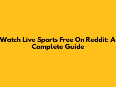 Watch Live Sports Free On Reddit: A Complete Guide