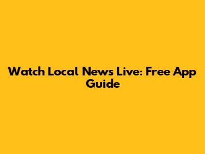 Watch Local News Live: Free App Guide