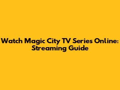 Watch Magic City TV Series Online: Streaming Guide