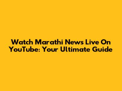 Watch Marathi News Live On YouTube: Your Ultimate Guide