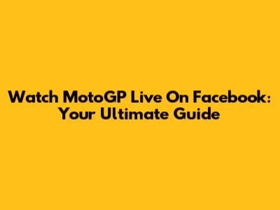 Watch MotoGP Live On Facebook: Your Ultimate Guide