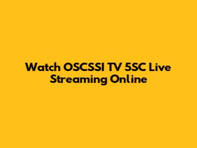 Watch OSCSSI TV 5SC Live Streaming Online