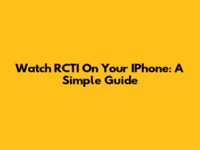 Watch RCTI On Your IPhone: A Simple Guide