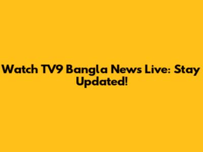 Watch TV9 Bangla News Live: Stay Updated!