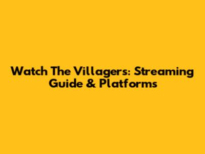 Watch The Villagers: Streaming Guide & Platforms