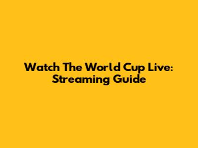 Watch The World Cup Live: Streaming Guide