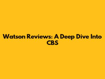 Watson Reviews: A Deep Dive Into CBS