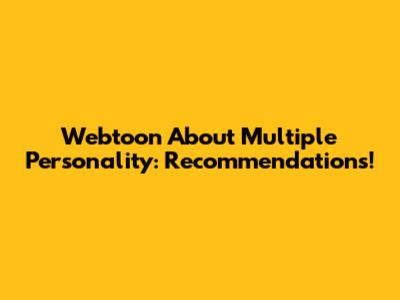 Webtoon About Multiple Personality: Recommendations!