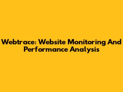 Webtrace: Website Monitoring And Performance Analysis