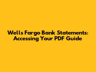 Wells Fargo Bank Statements: Accessing Your PDF Guide