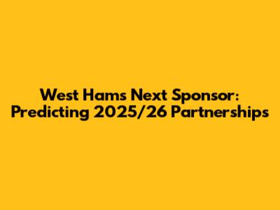 West Ham's Next Sponsor: Predicting 2025/26 Partnerships