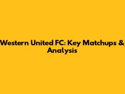Western United FC: Key Matchups & Analysis