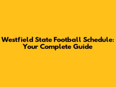 Westfield State Football Schedule: Your Complete Guide