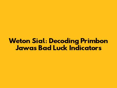 Weton Sial: Decoding Primbon Jawa's Bad Luck Indicators