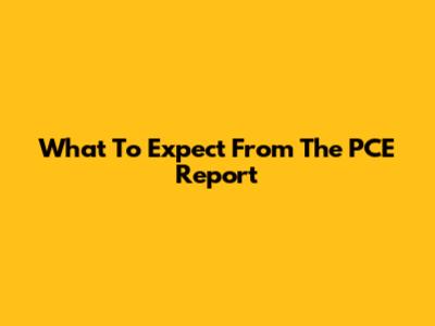 What To Expect From The PCE Report
