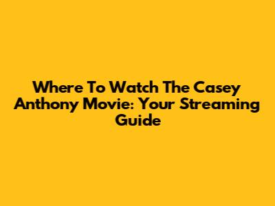 Where To Watch The Casey Anthony Movie: Your Streaming Guide