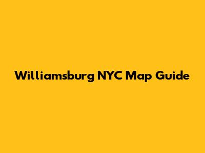 Williamsburg NYC Map Guide