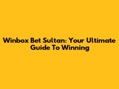 Winbox Bet Sultan: Your Ultimate Guide To Winning
