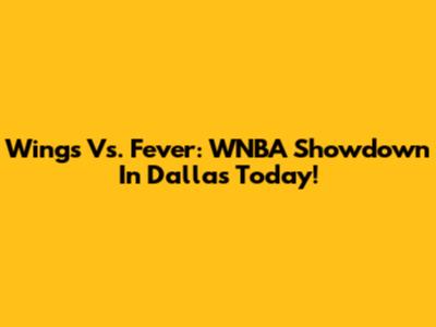 Wings Vs. Fever: WNBA Showdown In Dallas Today!