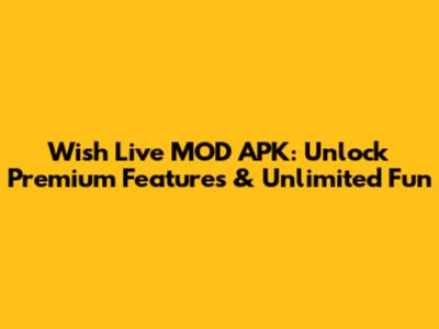 Wish Live MOD APK: Unlock Premium Features & Unlimited Fun