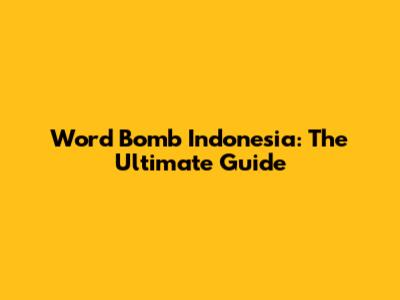 Word Bomb Indonesia: The Ultimate Guide