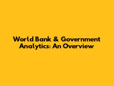 World Bank & Government Analytics: An Overview